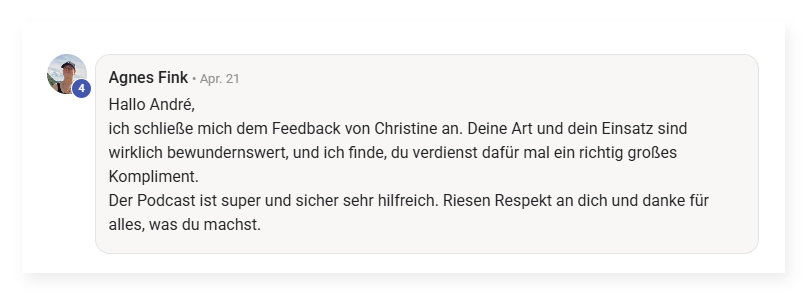 Screenshot von Agnes Fink: „Deine Art und dein Einsatz sind wirklich bewundernswert, der Podcast ist super und sicher sehr hilfreich.“